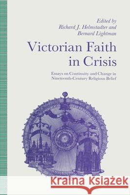 Victorian Faith in Crisis: Essays on Continuity and Change in Nineteenth-Century Religious Belief Helmstadter, Richard J. 9781349109760 Palgrave MacMillan