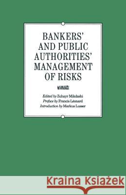 Bankers' and Public Authorities' Management of Risks: Proceedings of the Second International Banking Colloquium Held by the Ecole Des Hautes Etudes C Mikdashi, Zuhayr 9781349109821 Palgrave MacMillan