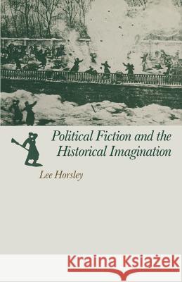 Political Fiction and the Historical Imagination Lee Horsley 9781349110575 Palgrave MacMillan