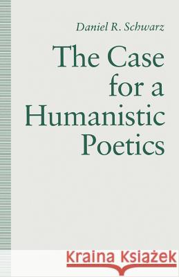 The Case for a Humanistic Poetics Schwarz, Daniel R. 9781349110728 Palgrave MacMillan