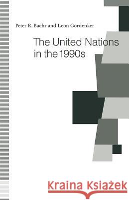 The United Nations in the 1990s Peter R. Baehr Leon Gordenker 9781349111107