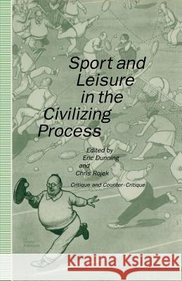 Sport and Leisure in the Civilizing Process: Critique and Counter-Critique Dunning, Eric 9781349111930 Palgrave MacMillan
