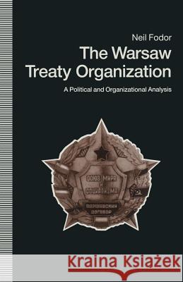 The Warsaw Treaty Organization: A Political and Organizational Analysis Fodor, Neil 9781349112524 Palgrave MacMillan