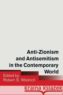Anti-Zionism and Antisemitism in the Contemporary World Robert S. Wistrich 9781349112647