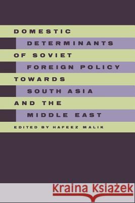 Domestic Determinants of Soviet Foreign Policy Towards South Asia and the Middle East Malik, Hafeez 9781349113200 Palgrave MacMillan