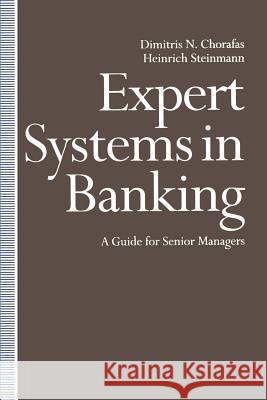 Expert Systems in Banking: A Guide for Senior Managers Chorafas, Dimitris N. 9781349113705 Palgrave MacMillan