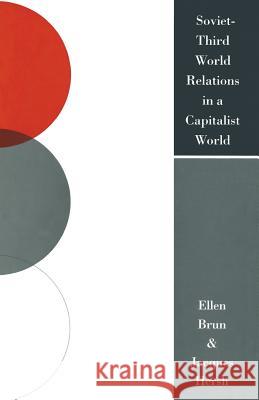 Soviet-Third World Relations in a Capitalist World: The Political Economy of Broken Promises Brun, Ellen 9781349113859 Palgrave MacMillan