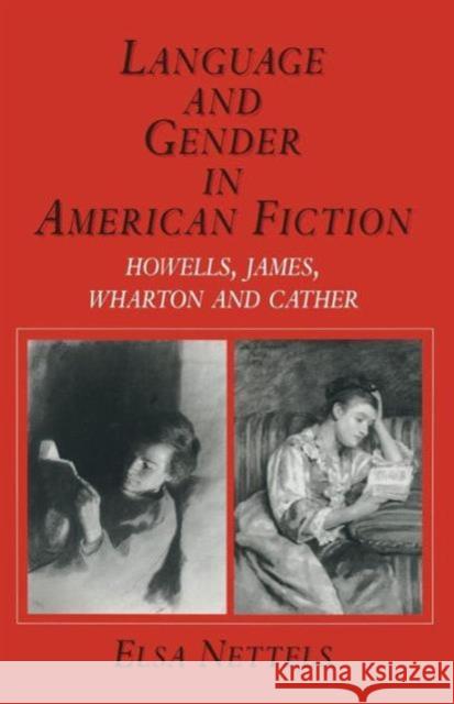 Language and Gender in American Fiction: Howells, James, Wharton and Cather Nettels, Elsa 9781349114085 Palgrave MacMillan