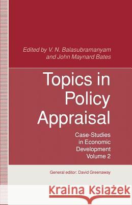 Topics in Policy Appraisal: Volume 2: Case-Studies in Economic Development Balasubramanyam, V. N. 9781349114252