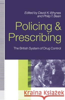 Policing and Prescribing: The British System of Drug Control Bean, Philip 9781349114535