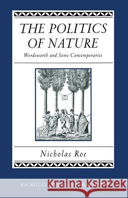 The Politics of Nature: Wordsworth and Some Contemporaries Roe, Nicholas 9781349114931 Palgrave MacMillan