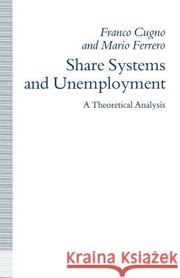 Share Systems and Unemployment: A Theoretical Analysis Franco Cugno, Mario Ferrero 9781349115327 Palgrave Macmillan