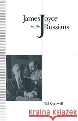 James Joyce and the Russians Neil Cornwell 9781349116478 Palgrave MacMillan