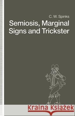 Semiosis, Marginal Signs and Trickster: A Dagger of the Mind Spinks, C. W. 9781349116652 Palgrave MacMillan