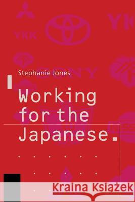 Working for the Japanese: Myths and Realities: British Perceptions Jones, Stephanie 9781349116713