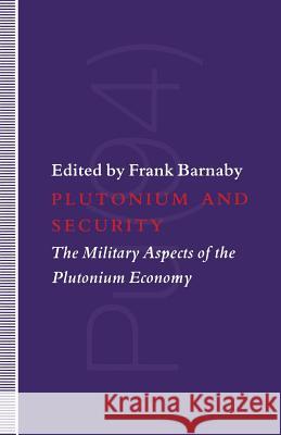 Plutonium and Security: The Military Aspects of the Plutonium Economy Barnaby, Frank 9781349116959 Palgrave MacMillan