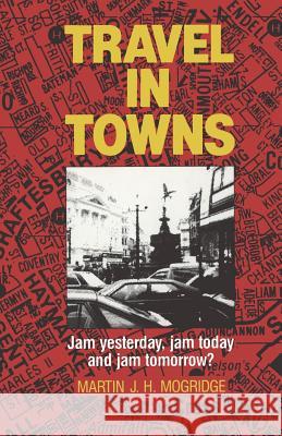 Travel in Towns: Jam yesterday, jam today and jam tomorrow? Martin J.H. Mogridge 9781349118007 Palgrave Macmillan