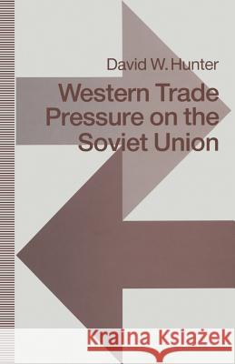 Western Trade Pressure on the Soviet Union: An Interdependence Perspective on Sanctions Hunter, David W. 9781349120048