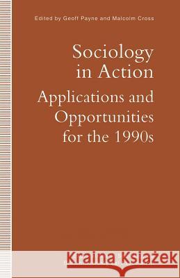 Sociology in Action: Applications and Opportunities for the 1990s Cross, Malcolm 9781349121106 Palgrave MacMillan