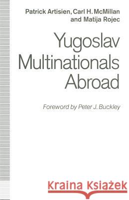 Yugoslav Multinationals Abroad Patrick F. R. Artisien Carl H. McMillan Matija Rojec 9781349121304 Palgrave MacMillan