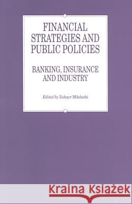 Financial Strategies and Public Policies: Banking, Insurance and Industry Mikdashi, Zuhayr 9781349121793 Palgrave MacMillan