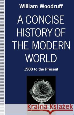 A Concise History of the Modern World: 1500 to the Present Woodruff, William 9781349122349