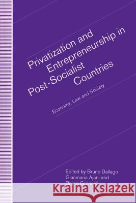 Privatization and Entrepreneurship in Post-Socialist Countries: Economy, Law and Society Dallago, Bruno 9781349123957