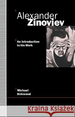 Alexander Zinoviev: An Introduction to His Work Michael Kirkwood 9781349124855 Palgrave MacMillan