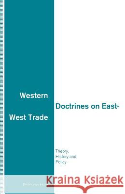 Western Doctrines on East-West Trade: Theory, History and Policy Van Ham, Peter 9781349126125 Palgrave MacMillan