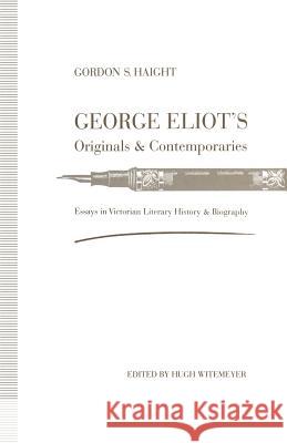 George Eliot's Originals and Contemporaries: Essays in Victorian Literary History and Biography Witemeyer, Hugh 9781349126521 Palgrave MacMillan