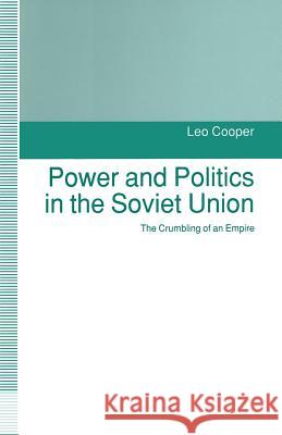 Power and Politics in the Soviet Union: The Crumbling of an Empire Hanson, Philip 9781349128471 Palgrave MacMillan