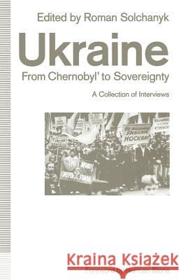 Ukraine: From Chernobyl’ to Sovereignty: A Collection of Interviews Norman Stone, Roman Solchanyk 9781349128624 Palgrave Macmillan