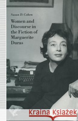 Women and Discourse in the Fiction of Marguerite Duras: Love, Legends, Language Cohen, Susan D. 9781349129287 Palgrave MacMillan