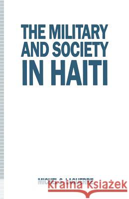 The Military and Society in Haiti Michel S. Laguerre 9781349130481 Palgrave MacMillan