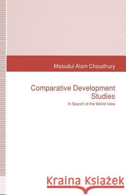 Comparative Development Studies: In Search of the World View Choudhury, Masudul Alam 9781349130573
