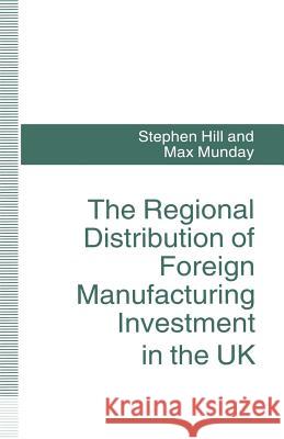 The Regional Distribution of Foreign Manufacturing Investment in the UK Stephen Hill Max Munday 9781349131037 Palgrave MacMillan