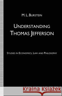 Understanding Thomas Jefferson: Studies in Economics, Law and Philosophy Burstein, M. L. 9781349131174 Palgrave MacMillan