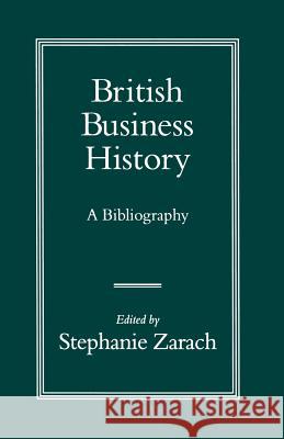 British Business History: A Bibliography Zarach, Stephanie 9781349131877