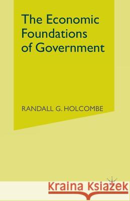 The Economic Foundations of Government Randall G. Holcombe 9781349132324 Palgrave MacMillan