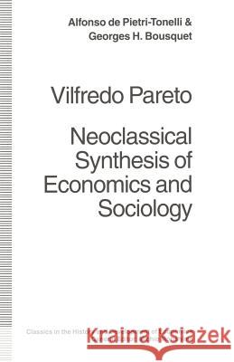 Vilfredo Pareto: Neoclassical Synthesis of Economics and Sociology De Pietri-Tonelli, Alfonso 9781349133246 Palgrave MacMillan