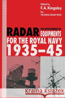 The Development of Radar Equipments for the Royal Navy, 1935-45 F. a. Kingsley 9781349134595 Palgrave MacMillan