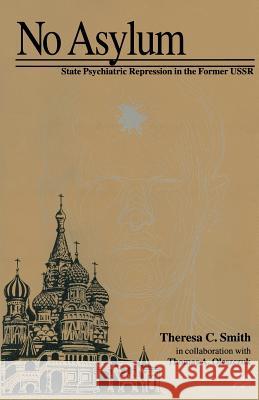 No Asylum: State Psychiatric Repression in the Former USSR Oleszczuk, Thomas A. 9781349135578 Palgrave MacMillan