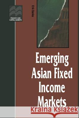Emerging Asian Fixed Income Markets Erik Banks 9781349136353 Palgrave MacMillan