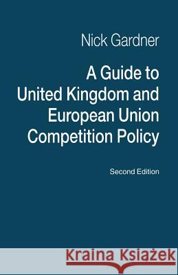 A Guide to United Kingdom and European Union Competition Policy Nick Gardner 9781349136742 Palgrave MacMillan