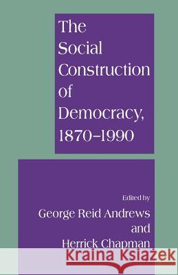 The Social Construction of Democracy, 1870-1990 George Andrews Herrick Chapman 9781349136872 Palgrave MacMillan