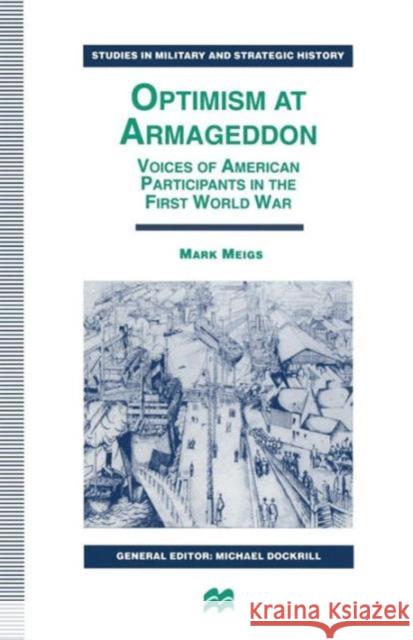 Optimism at Armageddon: Voices of American Participants in the First World War Meigs, Mark 9781349139361