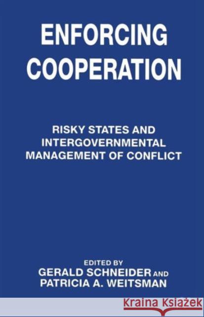 Enforcing Cooperation: Risky States and Intergovernmental Management of Conflict Schneider, Gerald 9781349139859 Palgrave MacMillan