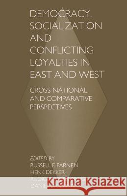 Democracy, Socialization and Conflicting Loyalties in East and West: Cross-National and Comparative Perspectives Dekker, Henk 9781349140619