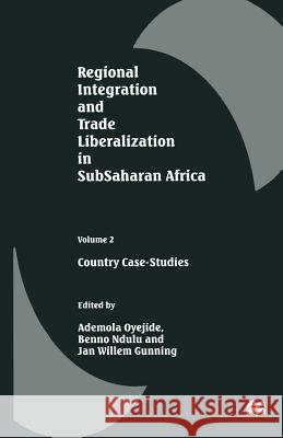 Regional Integration and Trade Liberalization in Subsaharan Africa: Volume 2: Country Case-Studies Oyejide, Ademola 9781349140800