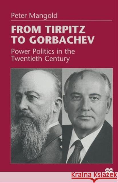 From Tirpitz to Gorbachev: Power Politics in the Twentieth Century Mangold, Peter 9781349142446 Palgrave MacMillan